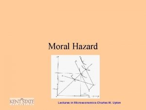 Moral Hazard Lectures in MicroeconomicsCharles W Upton Moral