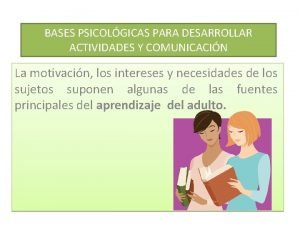 BASES PSICOLGICAS PARA DESARROLLAR ACTIVIDADES Y COMUNICACIN La
