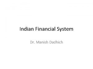 Indian Financial System Dr Manish Dadhich Financial System