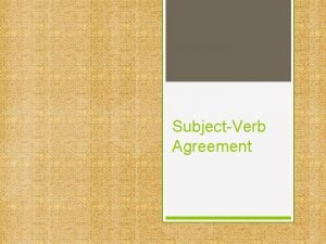 SubjectVerb Agreement Rule 1 Basic Principle Singular subjects