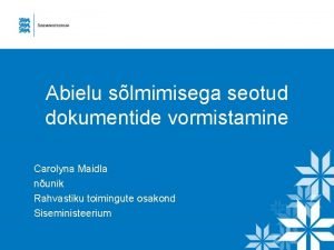 Abielu slmimisega seotud dokumentide vormistamine Carolyna Maidla nunik