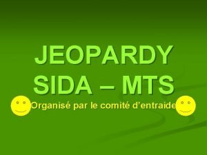 JEOPARDY SIDA MTS Organis par le comit dentraide
