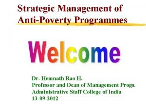 Strategic Management of AntiPoverty Programmes Dr Hemnath Rao