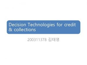 Decision Technologies for credit collections 200311378 Credit and