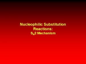 Nucleophilic Substitution Reactions SN 2 Mechanism The SN