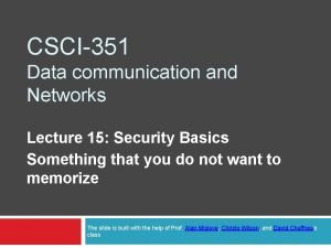 CSCI351 Data communication and Networks Lecture 15 Security