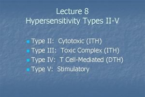 Lecture 8 Hypersensitivity Types IIV Type II Cytotoxic