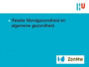 n Relatie Mondgezondheid en algemene gezondheid Wist u