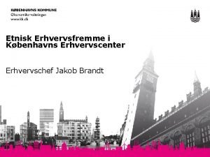 Etnisk Erhvervsfremme i Kbenhavns Erhvervscenter Erhvervschef Jakob Brandt