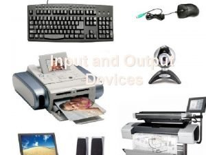 What is the purpose of input and output devices