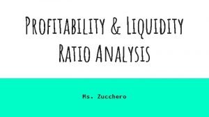 Profitability Liquidity Ratio Analysis Ms Zucchero Ratio Analysis