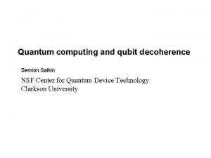 Quantum computing and qubit decoherence Semion Saikin NSF