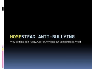 HOMESTEAD ANTIBULLYING Why Bullying Isnt Funny Cool or