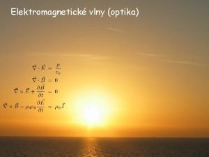 Elektromagnetick vlny optika Maxwellovy rovnice divergence rotace Elektromagnetick