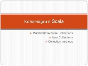 Scala MutableImmutable Collections Java Collections Collection methods scala