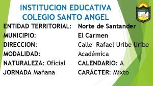 INSTITUCION EDUCATIVA COLEGIO SANTO ANGEL ENTIDAD TERRITORIAL MUNICIPIO