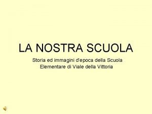 LA NOSTRA SCUOLA Storia ed immagini depoca della