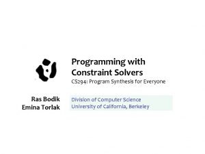 Programming with Constraint Solvers CS 294 Program Synthesis