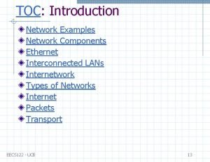 TOC Introduction Network Examples Network Components Ethernet Interconnected