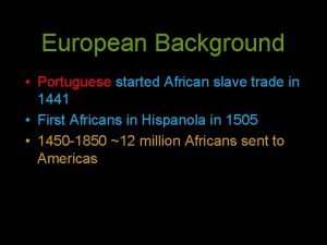 European Background Portuguese started African slave trade in