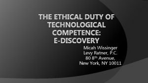 THE ETHICAL DUTY OF TECHNOLOGICAL COMPETENCE EDISCOVERY Micah