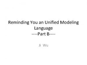 Reminding You an Unified Modeling Language Part BJi