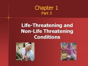 Chapter 1 Part 3 LifeThreatening and NonLife Threatening