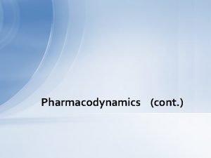Pharmacodynamics cont Graded Doseresponse Relationships Agonist drugs mimic