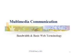 Multimedia Communication Bandwidth Basic Web Terminology CP 586