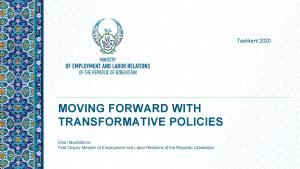 Tashkent 2020 MOVING FORWARD WITH TRANSFORMATIVE POLICIES Erkin