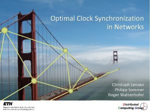 Optimal Clock Synchronization in Networks Christoph Lenzen Philipp