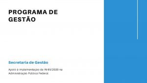 PROGRAMA DE GESTO Secretaria de Gesto Apoio implementao