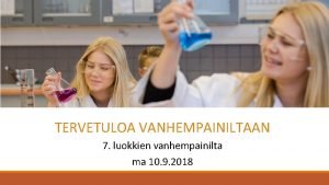 TERVETULOA VANHEMPAINILTAAN 7 luokkien vanhempainilta ma 10 9