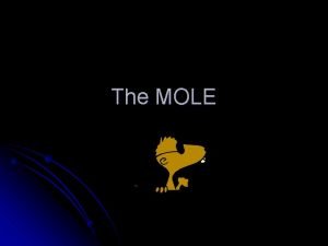 The MOLE Mole The mole is a word