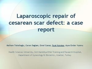 Laparoscopic repair of cesarean scar defect a case