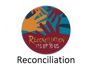 Reconciliation Reconciliation Definition the process of understanding and