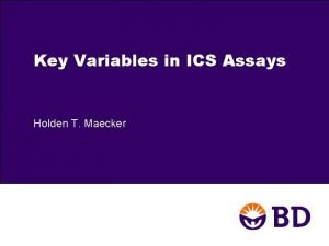 Key Variables in ICS Assays Holden T Maecker