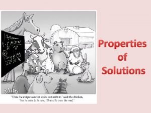 Properties of Solutions A solution is a homogenous