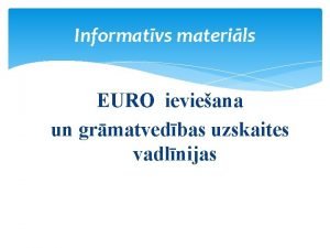 Informatvs materils EURO ievieana un grmatvedbas uzskaites vadlnijas