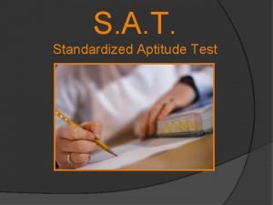 S A T Standardized Aptitude Test SAT Overview