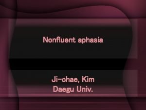 Nonfluent aphasia Jichae Kim Daegu Univ Four types