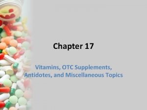 Chapter 17 Vitamins OTC Supplements Antidotes and Miscellaneous