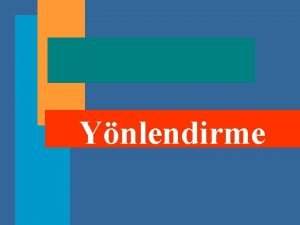 Ynlendirme Ynlendirme ilevi Gelimi bir teknolojiye igrme yntemlerine