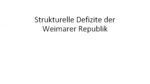 Strukturelle Defizite der Weimarer Republik Verfassung Parteiensystem Folgen