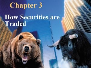 Chapter 3 How Securities are Traded Chapter Summary