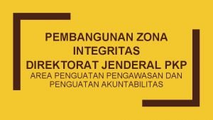 PEMBANGUNAN ZONA INTEGRITAS DIREKTORAT JENDERAL PKP AREA PENGUATAN