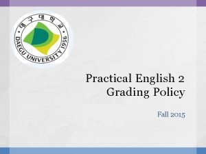 Practical English 2 Grading Policy Fall 2015 Grading