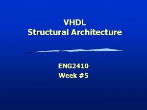 VHDL Structural Architecture ENG 2410 Week 5 References