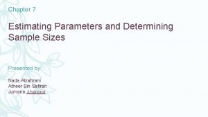 Estimating parameters and determining sample sizes