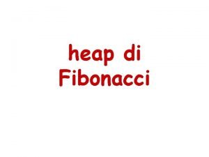 heap di Fibonacci heap di Fibonacci Una heap